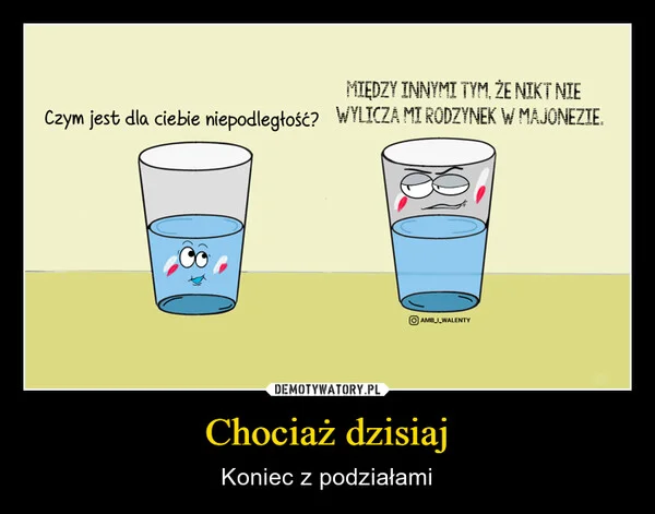 
    Chociaż dzisiaj