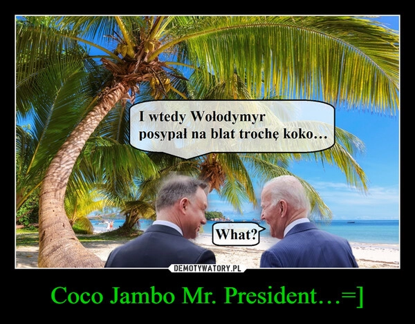 
    Coco Jambo Mr. President…=]