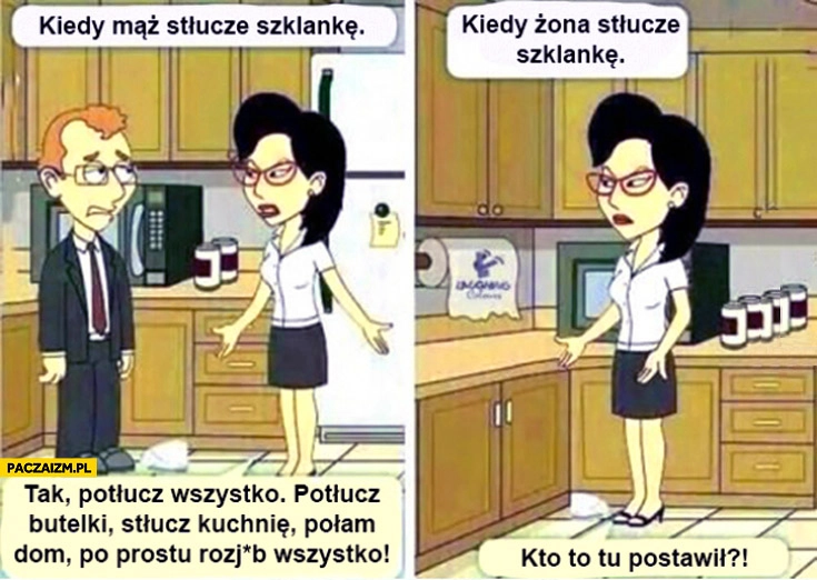 Kiedy mąż potłucze szklankę kiedy żona stłucze szklankę kto to tu postawił