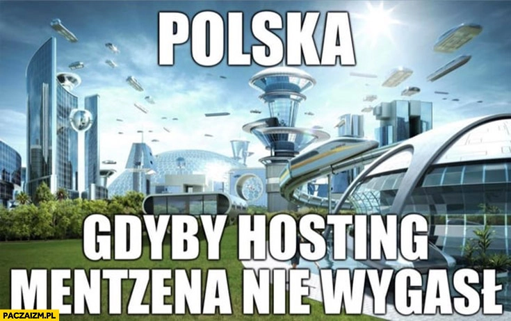 
    Polska gdyby hosting Mentzena nie wygasł