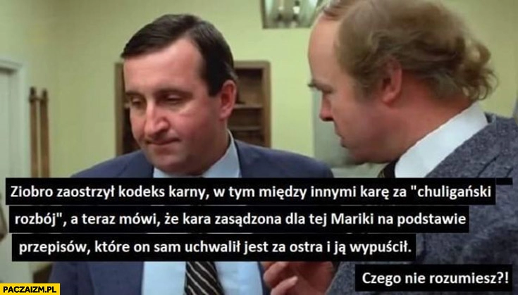 
    Ziobro zaostrzył kodeks karny w tym miedzy innymi karę za chuligański rozbój a teraz mówi, że kara zasadzona dla tej Mariki na podstawie przepisów które sam uchwalił jest za ostra i ja wypościł