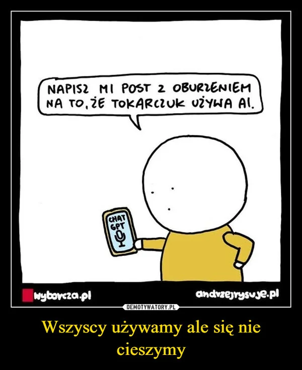 
    Wszyscy używamy ale się nie cieszymy