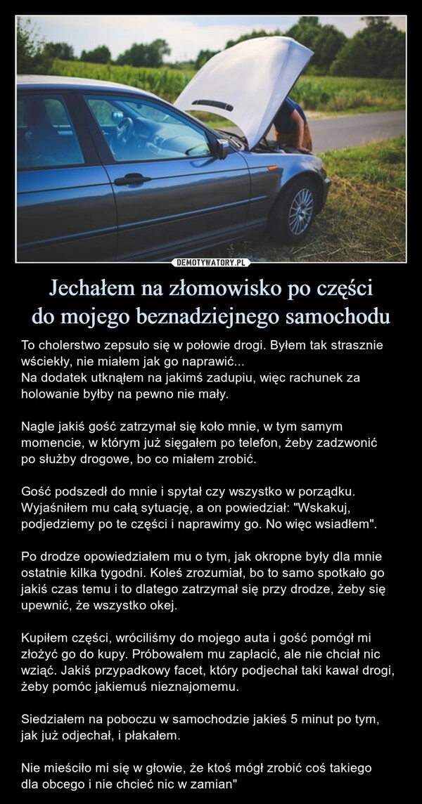 
    Jechałem na złomowisko po części
do mojego beznadziejnego samochodu