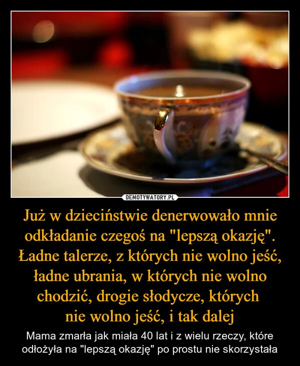 
    Już w dzieciństwie denerwowało mnie odkładanie czegoś na 