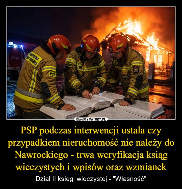 
    PSP podczas interwencji ustala czy przypadkiem nieruchomość nie należy do Nawrockiego - trwa weryfikacja ksiąg wieczystych i wpisów oraz wzmianek