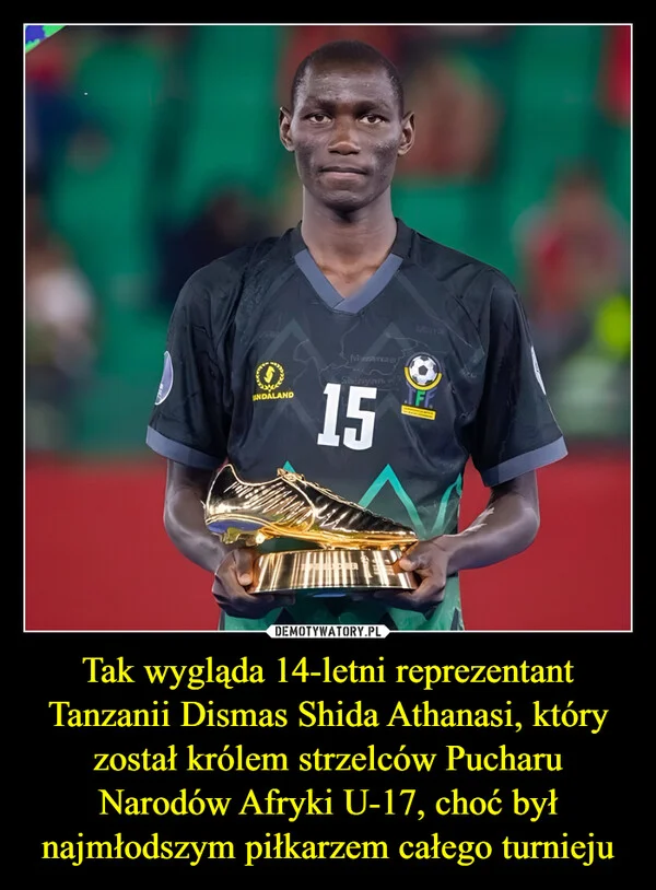 
    Tak wygląda 14-letni reprezentant Tanzanii Dismas Shida Athanasi, który został królem strzelców Pucharu Narodów Afryki U-17, choć był najmłodszym piłkarzem całego turnieju