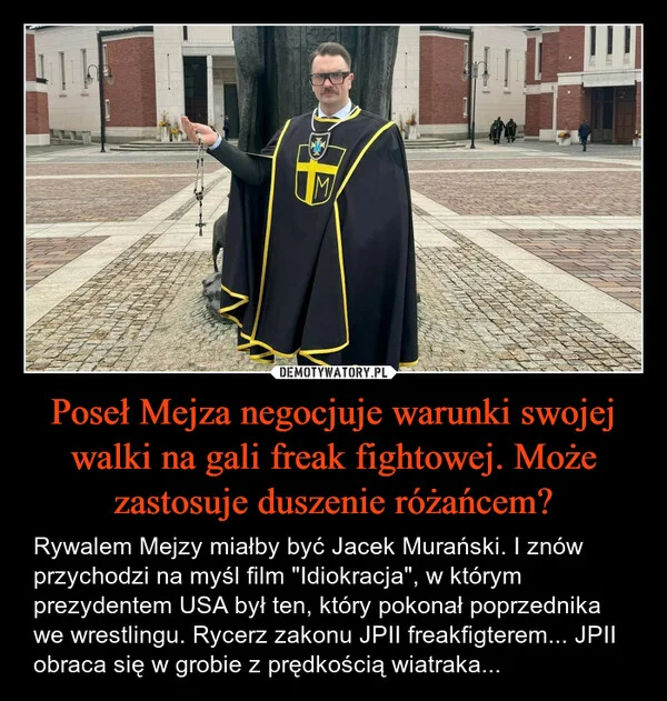 
    Poseł Mejza negocjuje warunki swojej walki na gali freak fightowej. Może zastosuje duszenie różańcem?