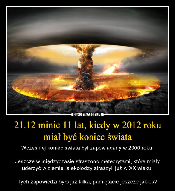 
    21.12 minie 11 lat, kiedy w 2012 roku miał być koniec świata