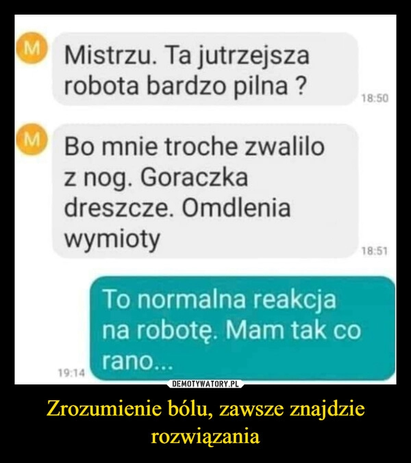 
    Zrozumienie bólu, zawsze znajdzie rozwiązania