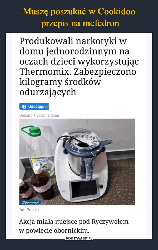 
    Muszę poszukać w Cookidoo
 przepis na mefedron