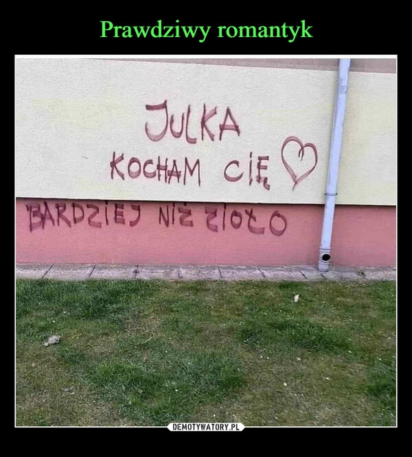 
    Prawdziwy romantyk