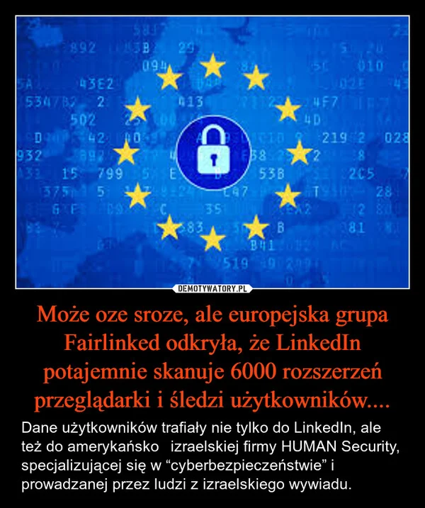 
    Może oze sroze, ale europejska grupa Fairlinked odkryła, że LinkedIn potajemnie skanuje 6000 rozszerzeń przeglądarki i śledzi użytkowników....