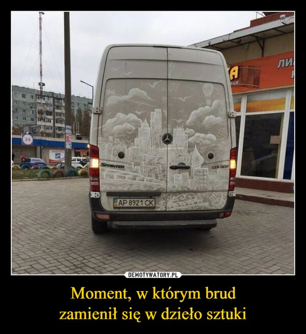 
    Moment, w którym brud zamienił się w dzieło sztuki