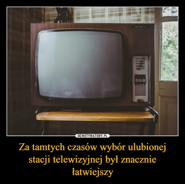 
    Za tamtych czasów wybór ulubionej stacji telewizyjnej był znacznie łatwiejszy