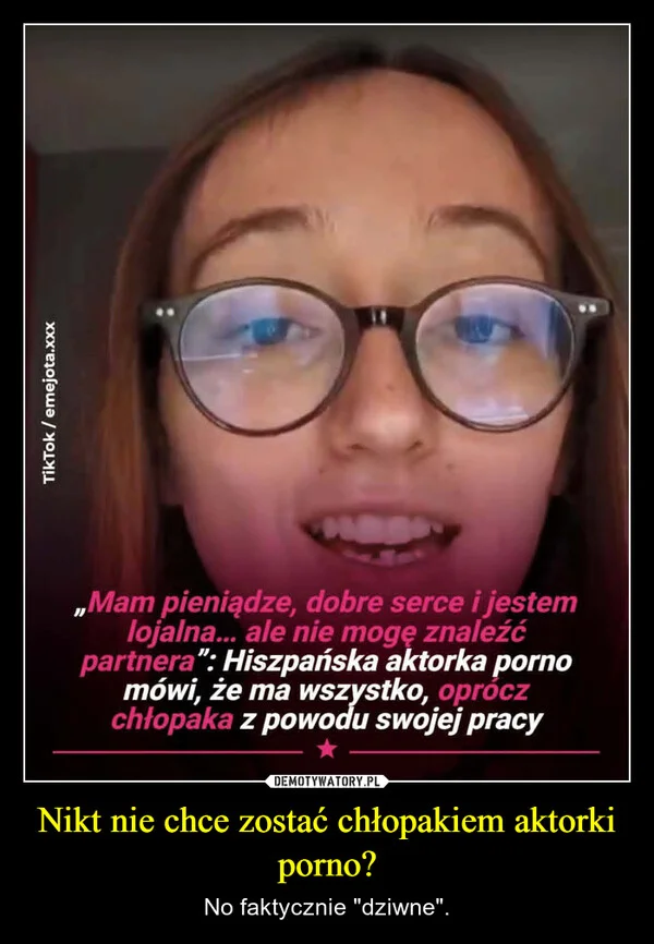 
    Nikt nie chce zostać chłopakiem aktorki porno?