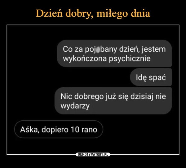 
    
Dzień dobry, miłego dnia 