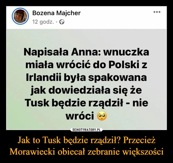 
    Jak to Tusk będzie rządził? Przecież Morawiecki obiecał zebranie większości