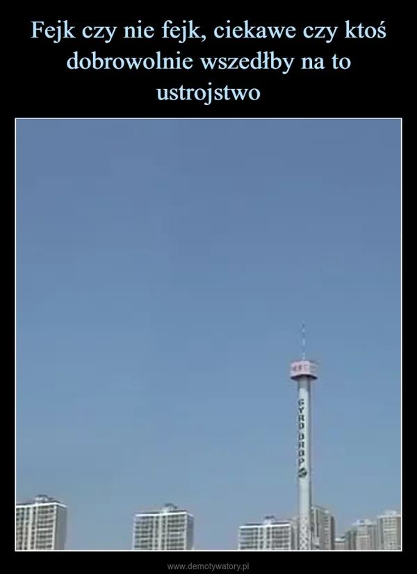 
    Fejk czy nie fejk, ciekawe czy ktoś dobrowolnie wszedłby na to ustrojstwo