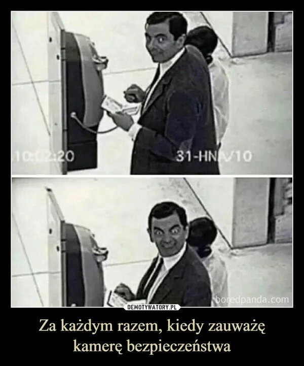 
    Za każdym razem, kiedy zauważę kamerę bezpieczeństwa