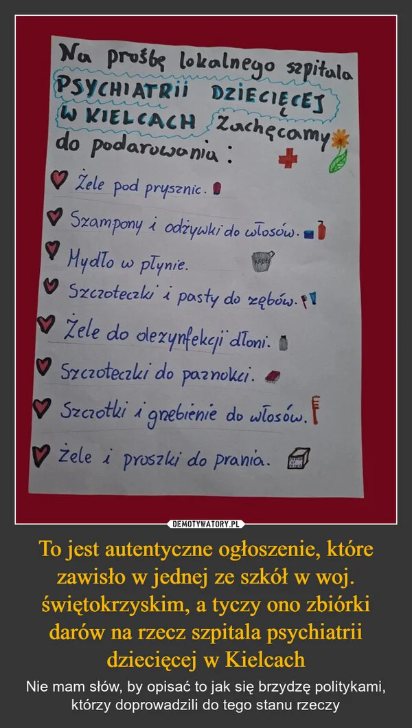 
    To jest autentyczne ogłoszenie, które zawisło w jednej ze szkół w woj. świętokrzyskim, a tyczy ono zbiórki darów na rzecz szpitala psychiatrii dziecięcej w Kielcach