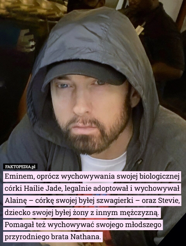 
    Eminem, oprócz wychowywania swojej biologicznej córki Hailie Jade, legalnie...
