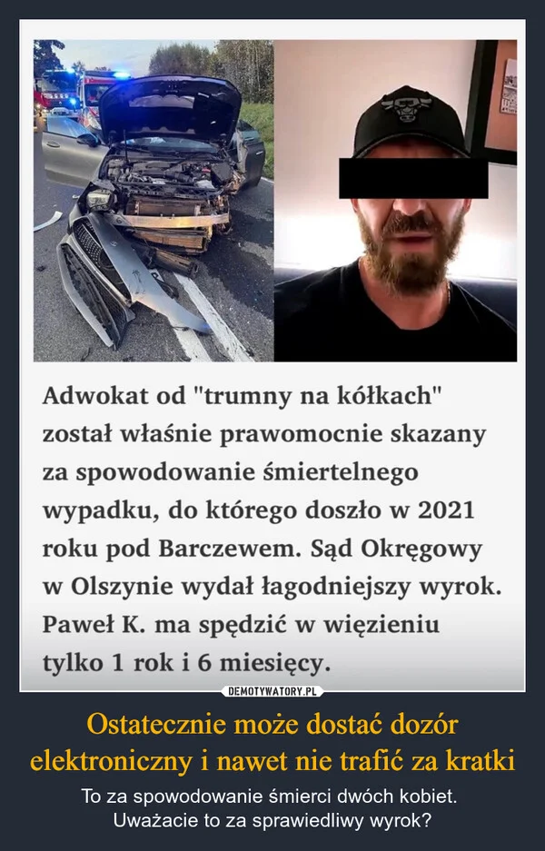 
    Ostatecznie może dostać dozór elektroniczny i nawet nie trafić za kratki