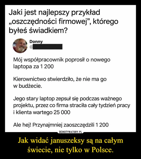 
    Jak widać januszeksy są na całym świecie, nie tylko w Polsce.