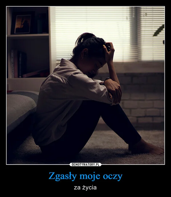 
    Zgasły moje oczy