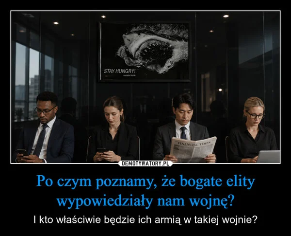 
    Po czym poznamy, że bogate elity wypowiedziały nam wojnę?