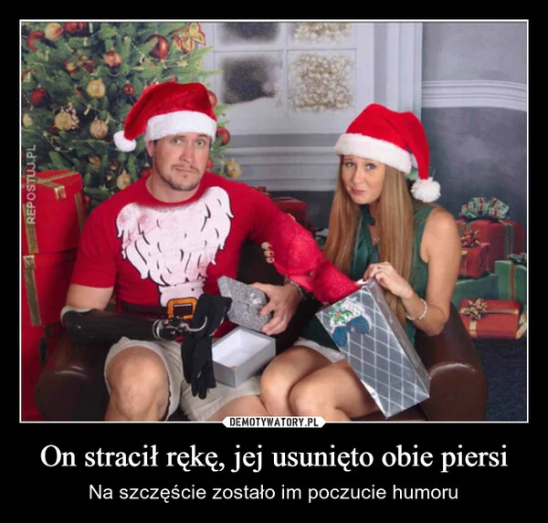 
    On stracił rękę, jej usunięto obie piersi