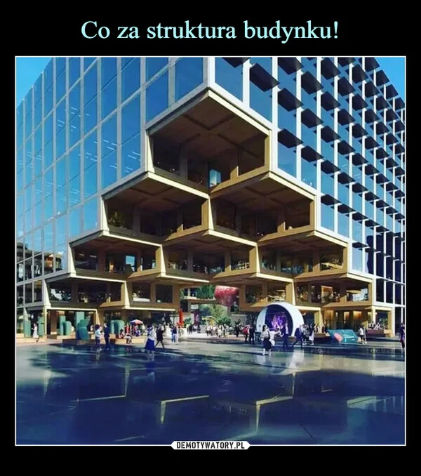 
    Co za struktura budynku!