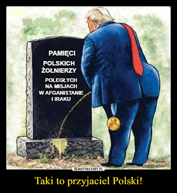 
    Taki to przyjaciel Polski!