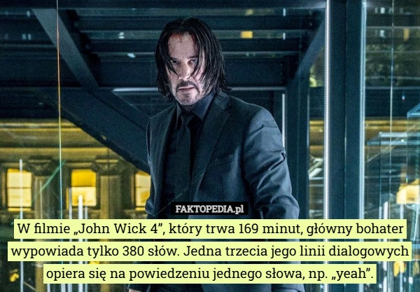 
    W filmie „John Wick 4”, który trwa 169 minut, główny bohater wypowiada tylko...