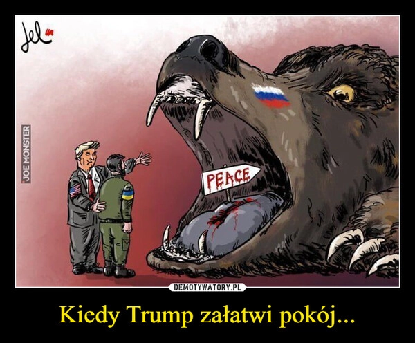 
    Kiedy Trump załatwi pokój...