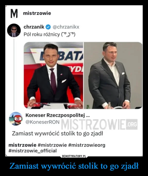 
    Zamiast wywrócić stolik to go zjadł
