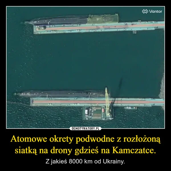 
    Atomowe okrety podwodne z rozłożoną siatką na drony gdzieś na Kamczatce.