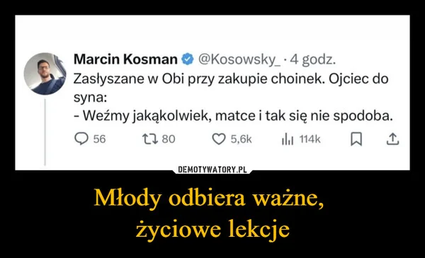 
    Młody odbiera ważne, życiowe lekcje