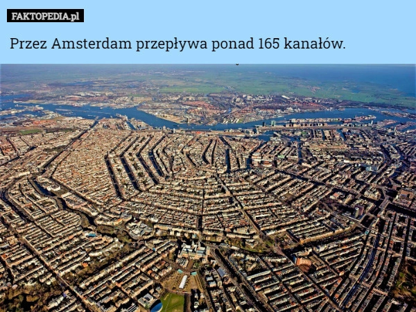 
    Przez Amsterdam przepływa ponad 165 kanałów.