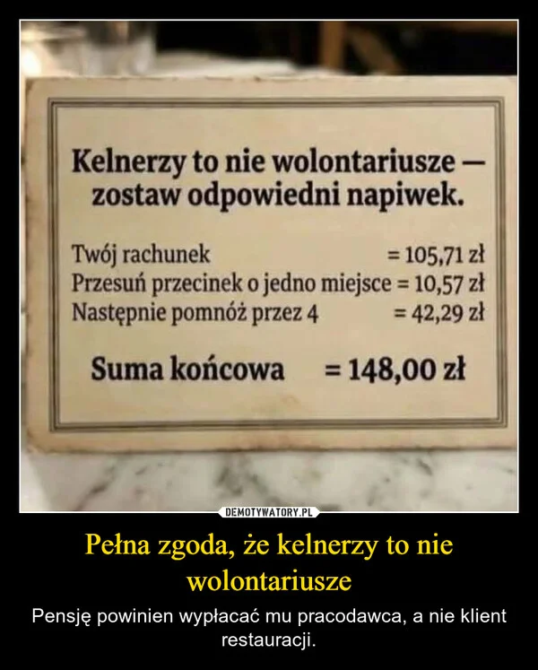 
    Pełna zgoda, że kelnerzy to nie wolontariusze