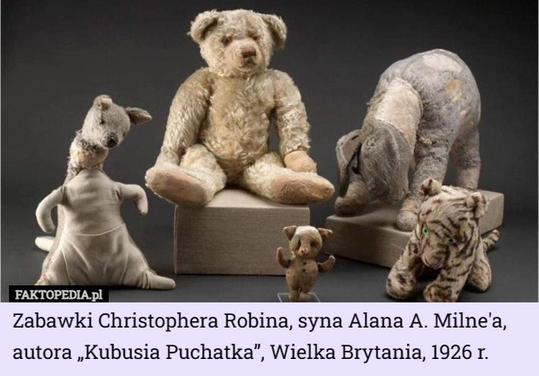 
    Zabawki Christophera Robina, syna Alana A. Milne'a, autora „Kubusia...