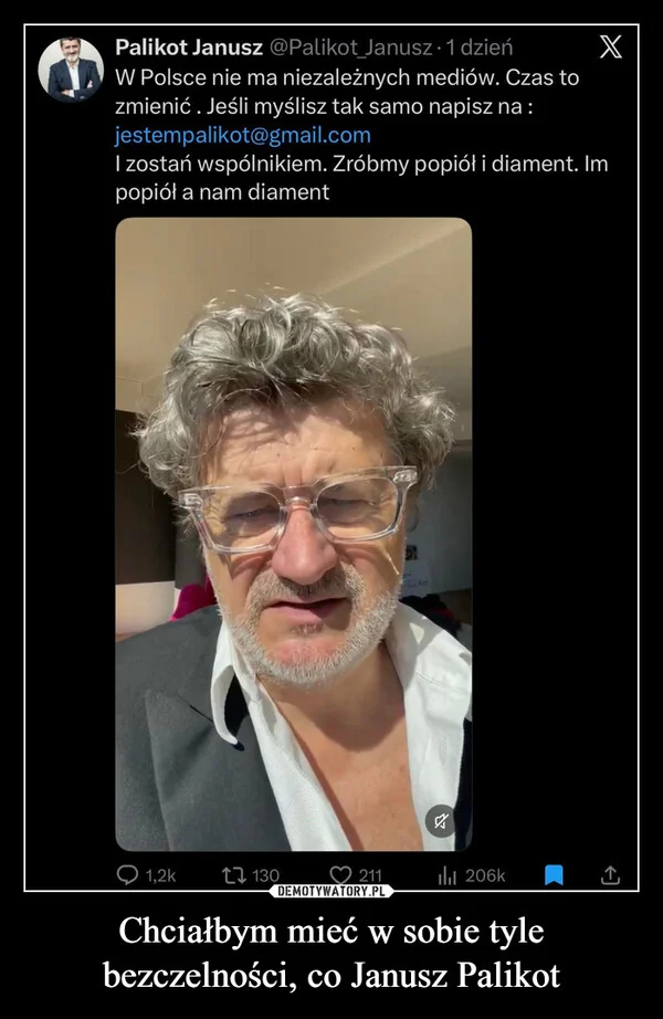 
    Chciałbym mieć w sobie tyle bezczelności, co Janusz Palikot