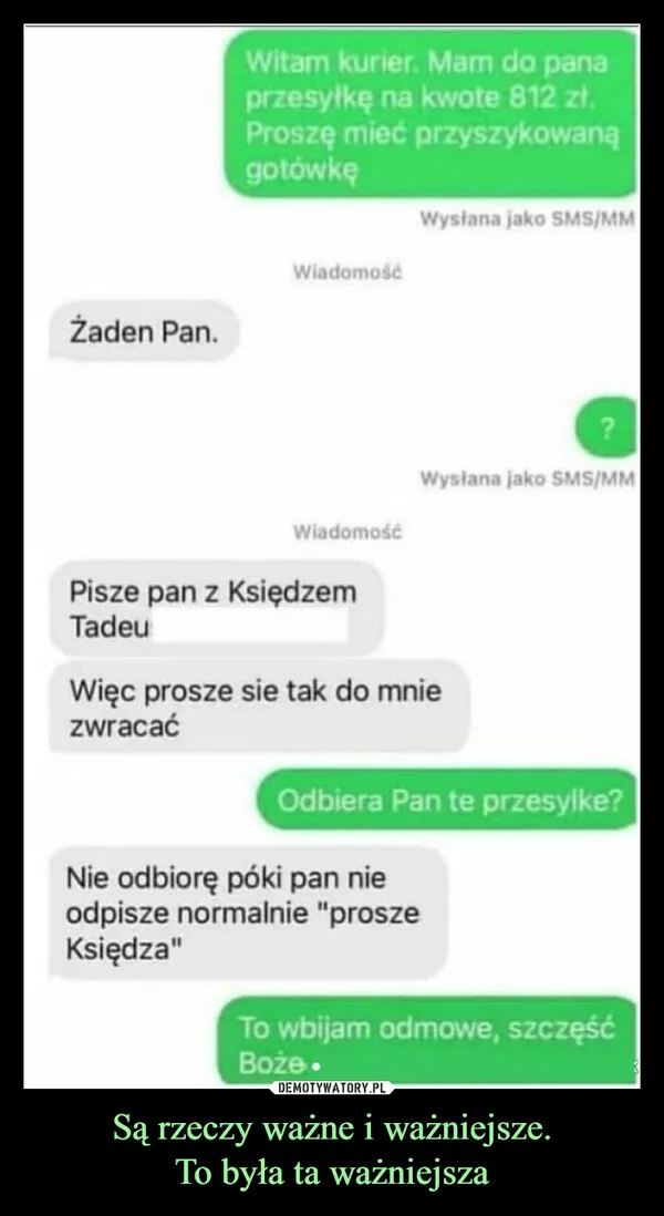 
    Są rzeczy ważne i ważniejsze. To była ta ważniejsza