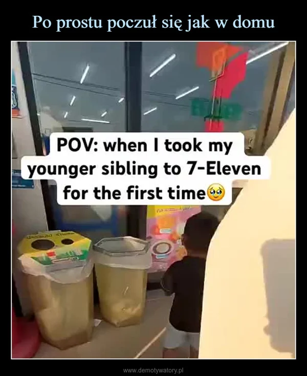 
    Po prostu poczuł się jak w domu