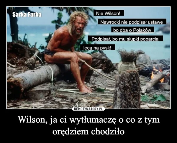 
    Wilson, ja ci wytłumaczę o co z tym orędziem chodziło