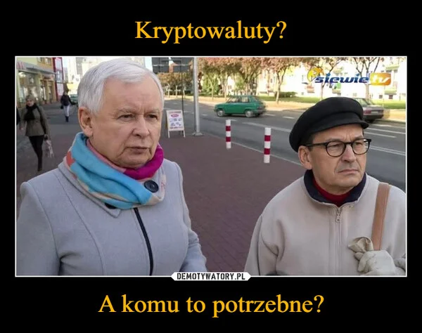 
    Kryptowaluty? A komu to potrzebne?