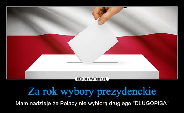 
    Za rok wybory prezydenckie