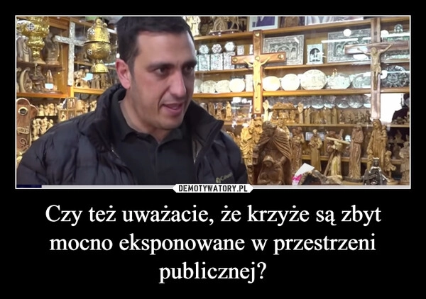 
    Czy też uważacie, że krzyże są zbyt mocno eksponowane w przestrzeni publicznej?