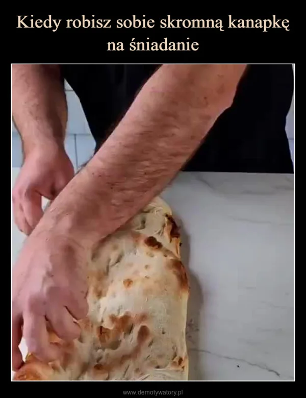 
    Kiedy robisz sobie skromną kanapkę na śniadanie