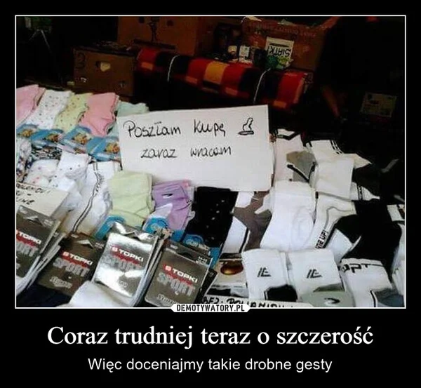 
    Coraz trudniej teraz o szczerość