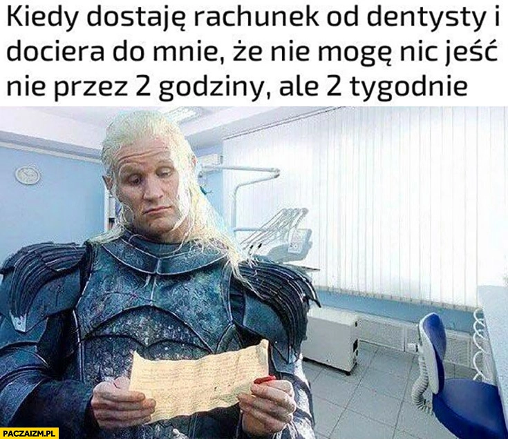 
    Kiedy dostaję rachunek od dentysty i dociera do mnie, że nie mogę jeść nie przez 2 godziny ale 2 tygodnie